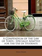 A Compendium of the Law of Torts : Specially Adapted for the Use of Students di Hugh Fraser edito da BiblioLife