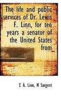 The Life And Public Services Of Dr. Lewis F. Linn, For Ten Years A Senator Of The United States From di E A Linn, N Sargent edito da Bibliolife