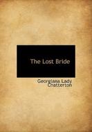 The Lost Bride di Georgiana Lady Chatterton edito da Bibliolife
