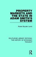Property Markets and the State in Adam Smith's System di Robert Boyden Lamb edito da Taylor & Francis Ltd