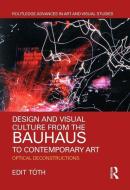 Design and Visual Culture from the Bauhaus to Contemporary Art di Edit (Pennsylvania State University Toth edito da Taylor & Francis Ltd