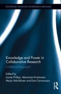 Knowledge and Power in Collaborative Research: A Reflexive Approach di Louise Phillips edito da ROUTLEDGE