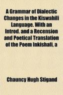 A Grammar Of Dialectic Changes In The Ki di Chauncy Hugh Stigand edito da General Books