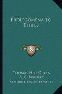Prolegomena to Ethics di Thomas Hill Green edito da Kessinger Publishing