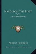 Napoleon the First V2: A Biography (1903) di August Fournier edito da Kessinger Publishing