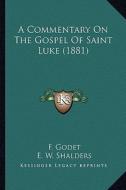 A Commentary on the Gospel of Saint Luke (1881) di F. Godet edito da Kessinger Publishing