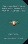 Readings for Young Men, Merchants, and Men of Business (1866) di Anonymous edito da Kessinger Publishing