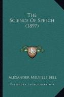 The Science of Speech (1897) di Alexander Melville Bell edito da Kessinger Publishing