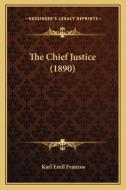 The Chief Justice (1890) di Karl Emil Franzos edito da Kessinger Publishing