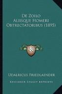 de Zoilo Aliisque Homeri Obtrectatoribus (1895) di Udalricus Friedlaender edito da Kessinger Publishing