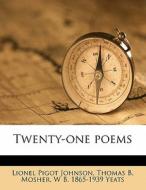 Twenty-one Poems di Lionel Pigot Johnson, Thomas B. Mosher, William Butler Yeats edito da Nabu Press