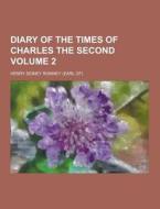 Diary Of The Times Of Charles The Second Volume 2 di Henry Sidney Romney edito da Theclassics.us