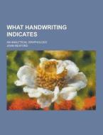 What Handwriting Indicates; An Analytical Graphology di John Rexford edito da Theclassics.us