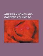 American Homes and Gardens Volume 2-3 di Books Group edito da Rarebooksclub.com