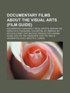 Documentary Films About The Visual Arts di Source Wikipedia edito da Books LLC, Wiki Series