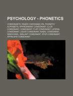 Psychology - Phonetics: Consonants, Pages Containing Ipa, Phonetic Alphabets, Approximant Consonant, Click Consonant, Consonant, Flap Consonant, Later di Source Wikia edito da Books Llc, Wiki Series