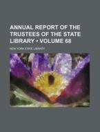 Annual Report Of The Trustees Of The State Library (volume 68) di New York State Library edito da General Books Llc