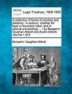 A Collection Of Forms Of Practice And Pl di Benjamin Vaughan Abbott edito da Gale Ecco, Making of Modern Law