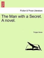 The Man with a Secret. A novel. Vol. III. di Fergus Hume edito da British Library, Historical Print Editions