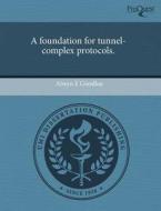 A Foundation for Tunnel-Complex Protocols. di Alwyn E. Goodloe edito da Proquest, Umi Dissertation Publishing