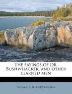 The Sayings Of Dr. Bushwhacker, And Other Learned Men di Frederic S. 1818 Cozzens edito da Nabu Press