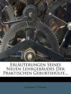 Erlauterungen Seines Neuen Lehrgebaudes Der Praktischen Geburtshulfe... di Johann P. Hagen edito da Nabu Press