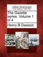 The Gazette Series. Volume 1 of 4 di Henry Barton Dawson edito da GALE ECCO SABIN AMERICANA