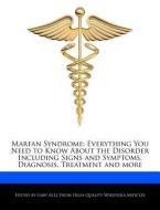 Marfan Syndrome: Everything You Need to Know about the Disorder Including Signs and Symptoms, Diagnosis, Treatment and M di Gaby Alez edito da WEBSTER S DIGITAL SERV S