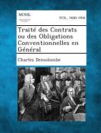 Traite Des Contrats Ou Des Obligations Conventionnelles En General di Charles Demolombe edito da Gale, Making of Modern Law