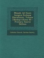 Missale Ad Usum Insignis Ecclesiae Eboracensis, Volume 2; Volume 60 edito da Nabu Press