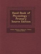Hand-Book of Physiology di William Dobinson Halliburton, William Senhouse Kirkes edito da Nabu Press