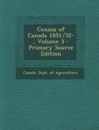 Census of Canada 1851/52-, Volume 3 edito da Nabu Press