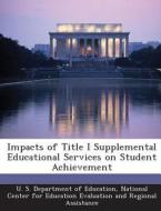 Impacts Of Title I Supplemental Educational Services On Student Achievement edito da Bibliogov