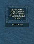 Sacred Poems, Being a Selection from the Poets, Devotional & Moral di Anonymous edito da Nabu Press
