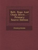 Belt, Rope and Chain Drive... di Anonymous edito da Nabu Press