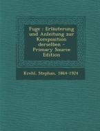 Fuge: Erlauterung Und Anleitung Zur Komposition Derselben - Primary Source Edition di Stephan Krehl edito da Nabu Press