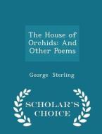 The House Of Orchids di George Sterling edito da Scholar's Choice