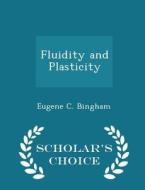Fluidity And Plasticity - Scholar's Choice Edition di Eugene C Bingham edito da Scholar's Choice