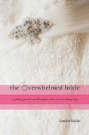 The Overwhelmed Bride (Paperback) di Jennifer Hallak edito da Lulu.com