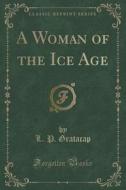 A Woman Of The Ice Age (classic Reprint) di L P Gratacap edito da Forgotten Books