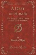 A Debt Of Honor di Horatio Alger edito da Forgotten Books