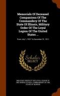 Memorials Of Deceased Companions Of The Commandery Of The State Of Illinois, Military Order Of The Loyal Legion Of The United States ... edito da Arkose Press