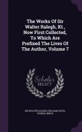 The Works Of Sir Walter Ralegh, Kt., Now First Collected, To Which Are Prefixed The Lives Of The Author, Volume 7 di Sir Walter Raleigh, William Oldys, Thomas edito da Palala Press