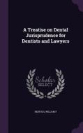 A Treatise On Dental Jurisprudence For Dentists And Lawyers di Rehfuss William F edito da Palala Press