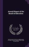 Annual Report Of The Board Of Education edito da Palala Press