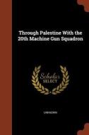 Through Palestine with the 20th Machine Gun Squadron di Unknown edito da CHIZINE PUBN