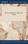 The Lay Of Agincourt: With Other Poems di Anonymous edito da Gale Ncco, Print Editions