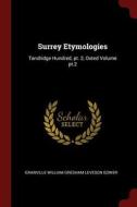 Surrey Etymologies: Tandridge Hundred, Pt. 2, Oxted Volume Pt.2 di Granville William Gresham Leveson Gower edito da CHIZINE PUBN