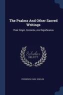 The Psalms and Other Sacred Writings: Their Origin, Contents, and Significance di Frederick Carl Eiselen edito da CHIZINE PUBN