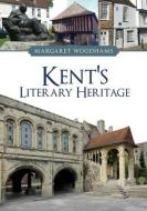 Kent's Literary Heritage di Margaret Woodhams edito da Amberley Publishing